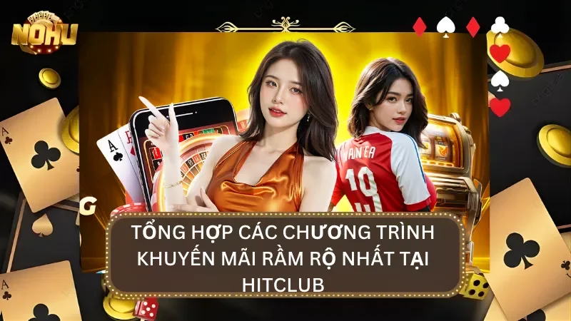 Các dạng khuyến mãi và Giftcode tại Hitclub kèm điều kiện vòng cược